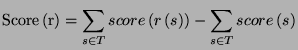 $\displaystyle \textrm{Score}\left( \textrm{r}\right) =\sum _{s\in T}score\left( r\left( s\right) \right) -\sum _{s\in T}score\left( s\right) $